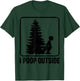 Cool I Poop Outside Funny Outdoor Male Pooping Camping Gift T-Shirt - T-Shirt | Forest