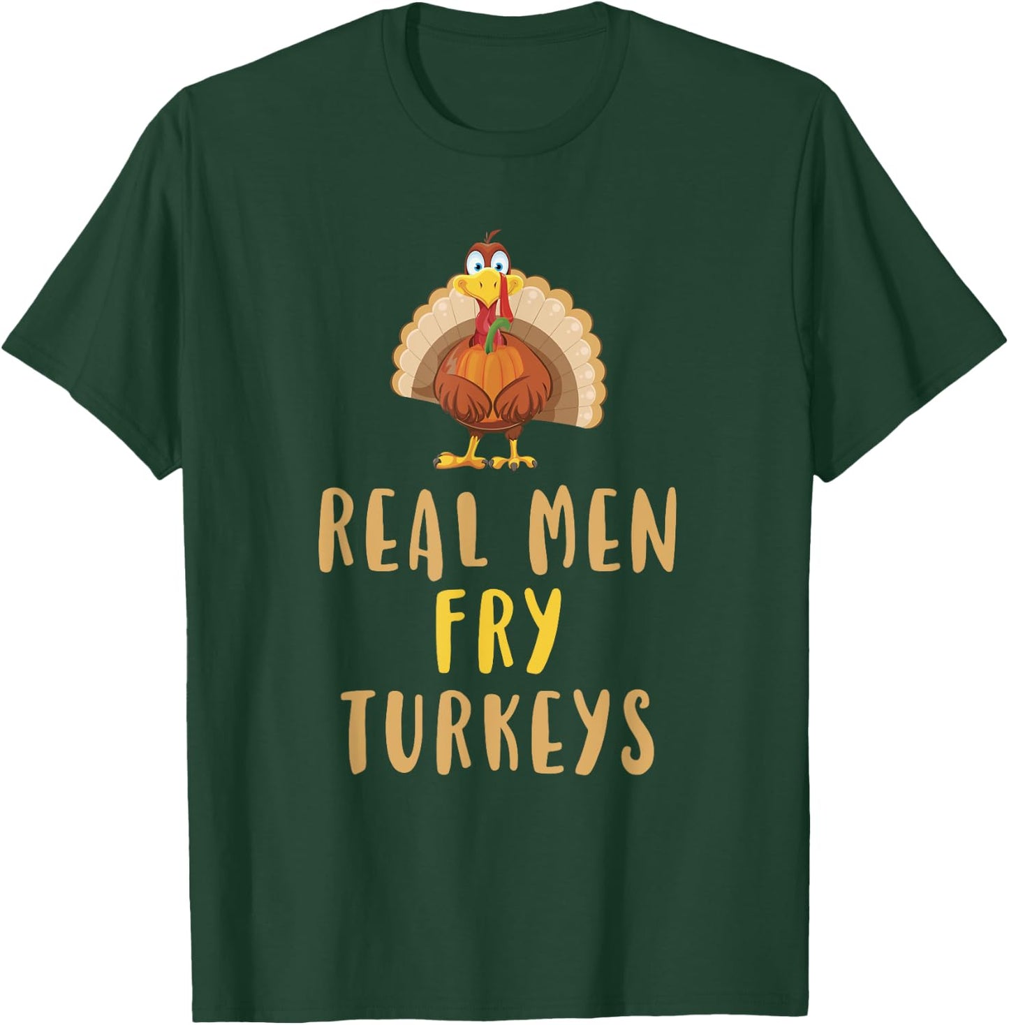 Real Men Fry Turkeys Thanksgiving Funny Christmas T-Shirt - T-Shirt | Forest