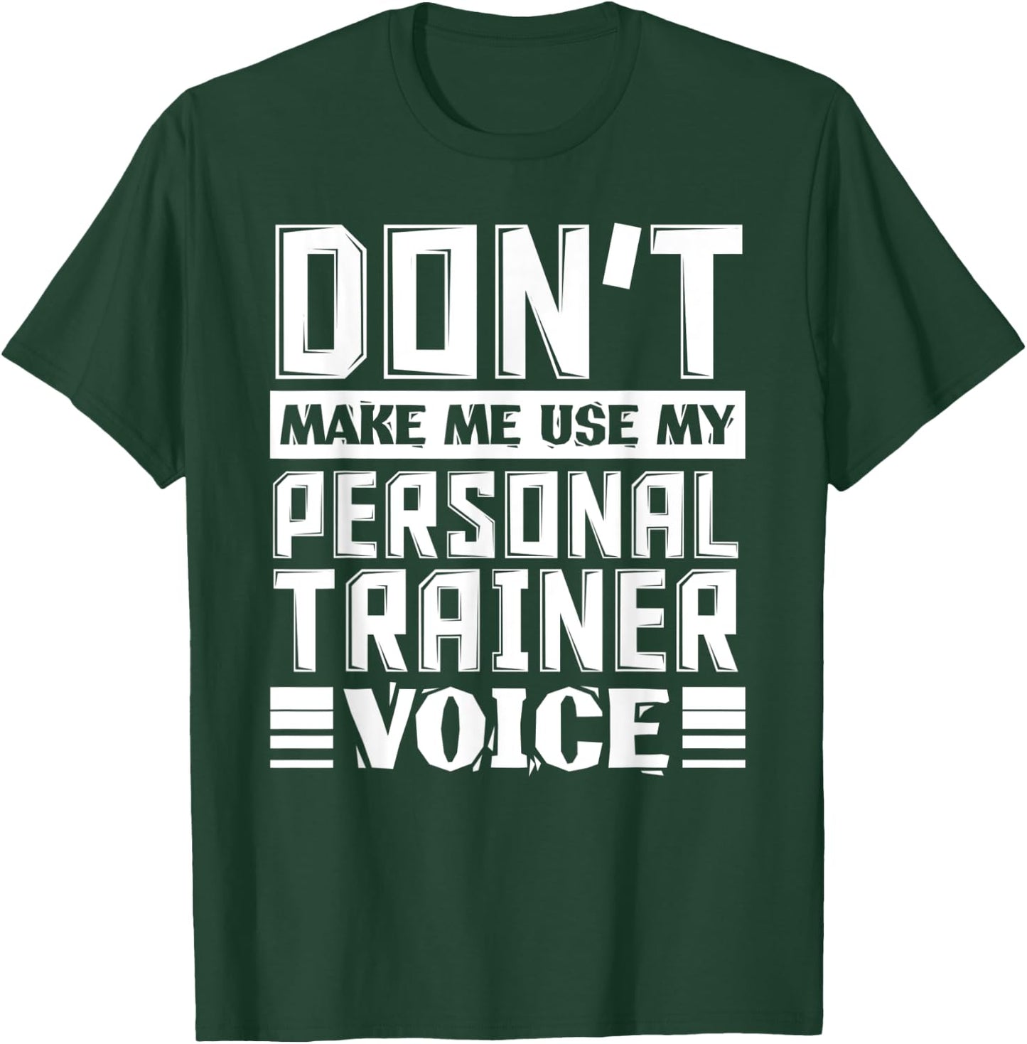 Don't Make Me Use My Personal Trainer Voice Funny Coach T-Shirt - T-Shirt | Forest