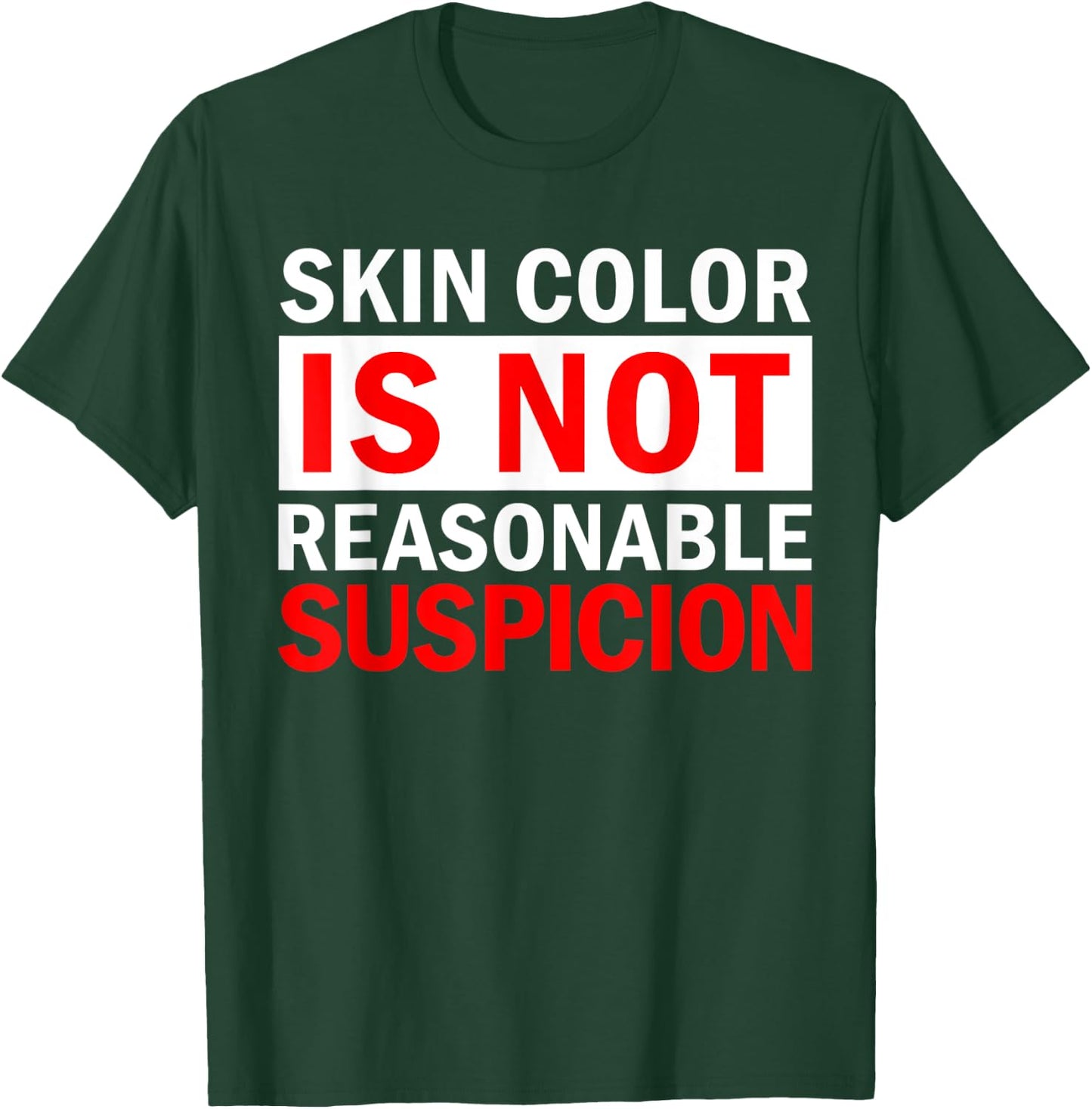 Skin Color Is Not Reasonable Suspicion Against Racism Black T-Shirt - T-Shirt | Forest