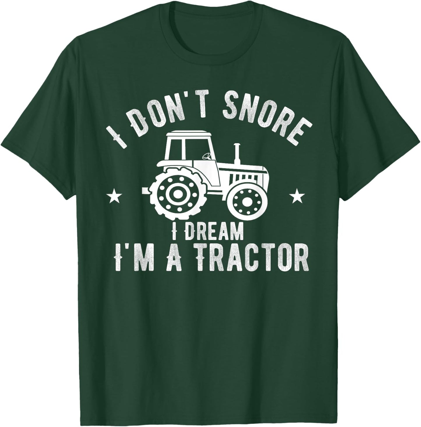 I Don't Snore I Dream I'm A Tractor Vintage Farmer T-Shirt - T-Shirt | Forest