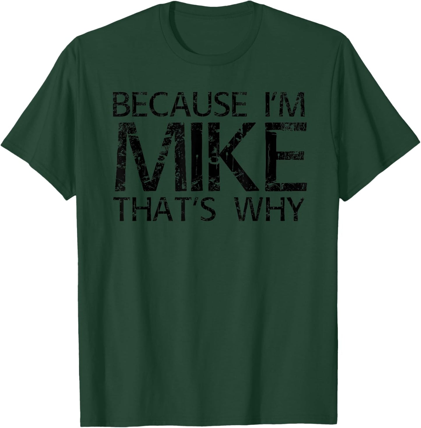 BECAUSE I'M MIKE THAT'S WHY Funny Personalized Name Gift T-Shirt - T-Shirt | Forest