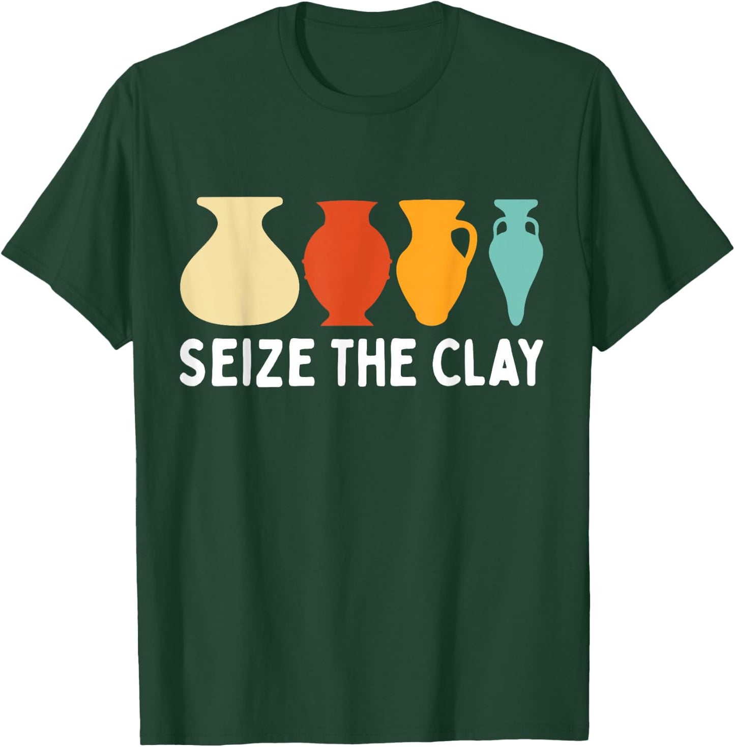 Seize The Clay Funny Pottery Ceramics Artist Men Women T-Shirt - T-Shirt | Forest