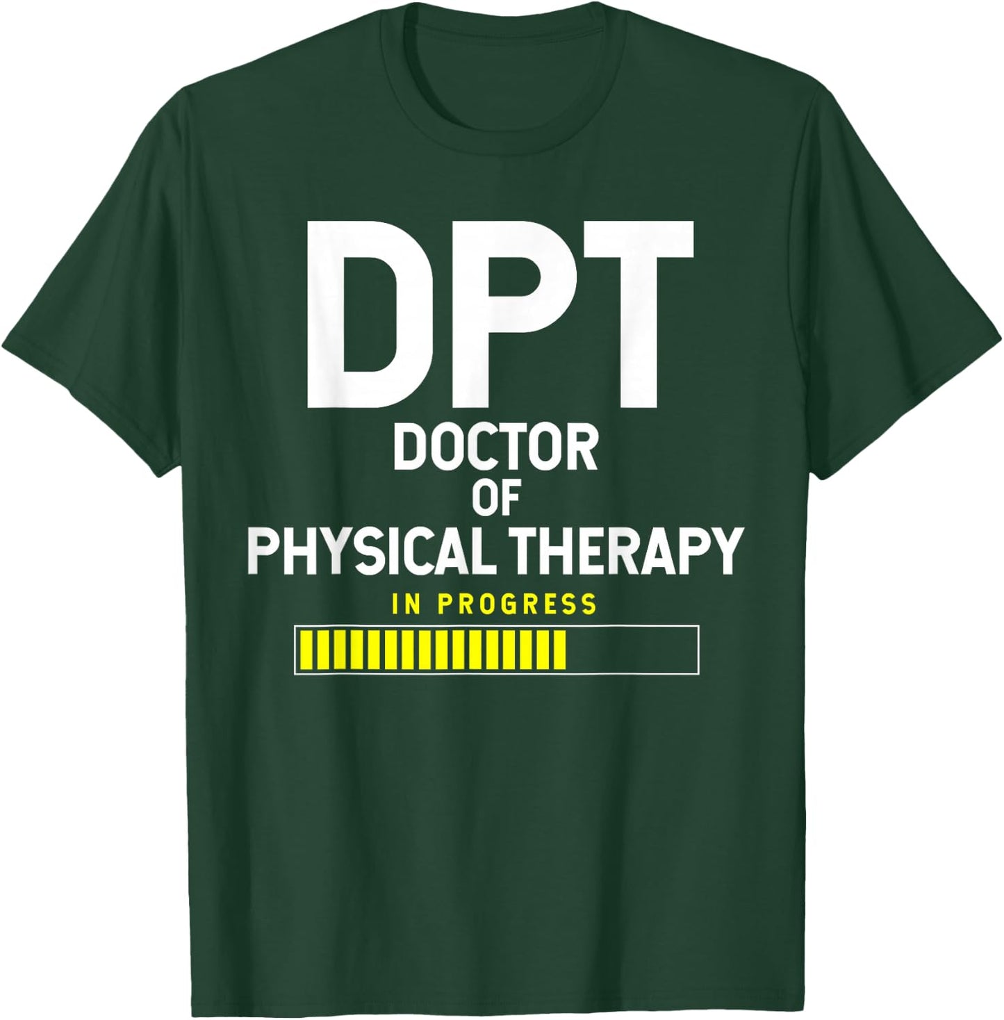 DPT Doctor Of Physical Therapy In Progress T-Shirt - T-Shirt | Forest