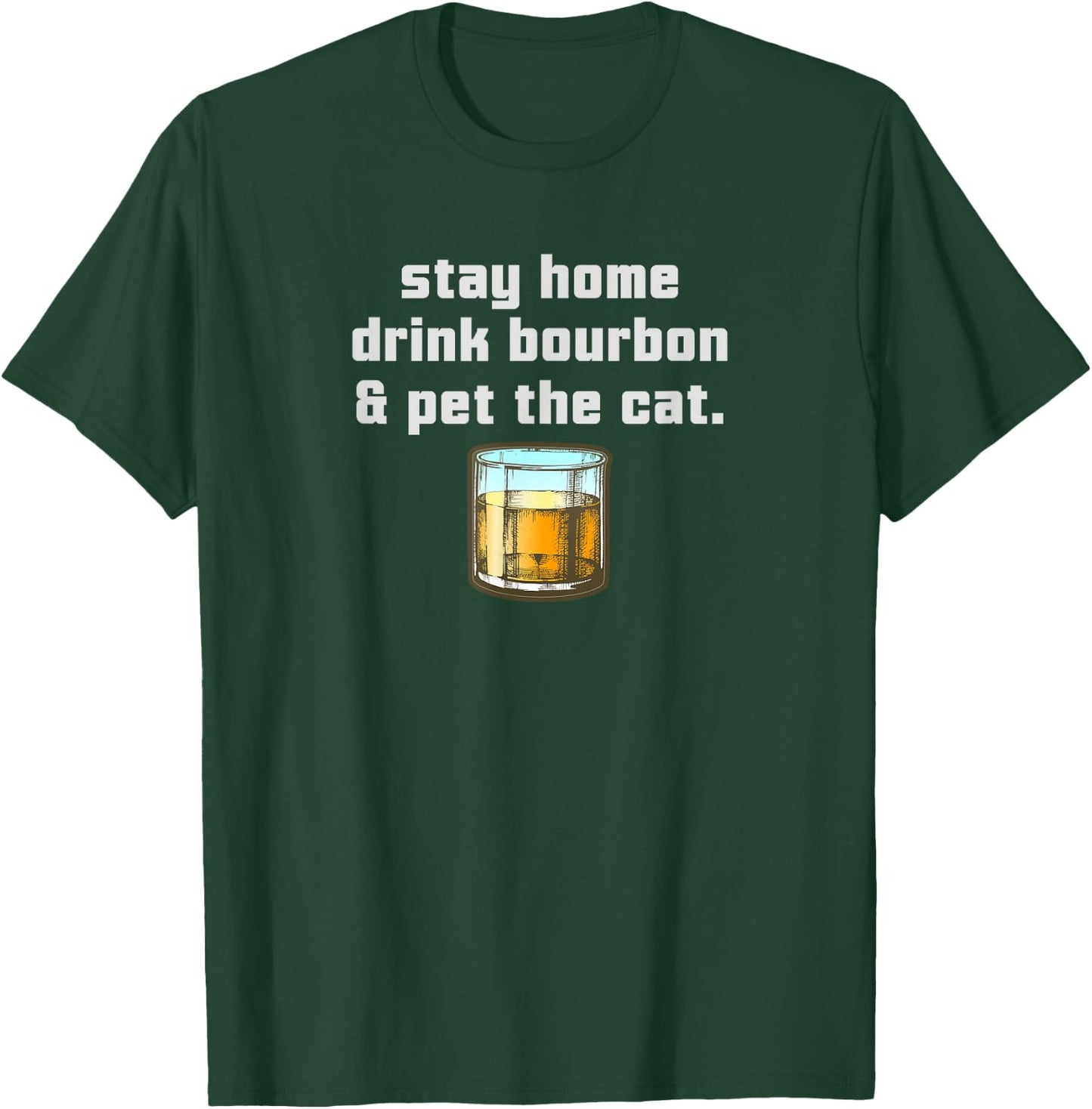 Stay Home Drink Bourbon Pet the Cat Whiskey Funny Neat Women T-Shirt - T-Shirt | Forest