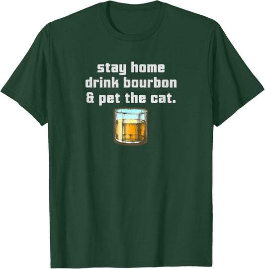 Stay Home Drink Bourbon Pet the Cat Whiskey Funny Neat Women T-Shirt - T-Shirt | Forest