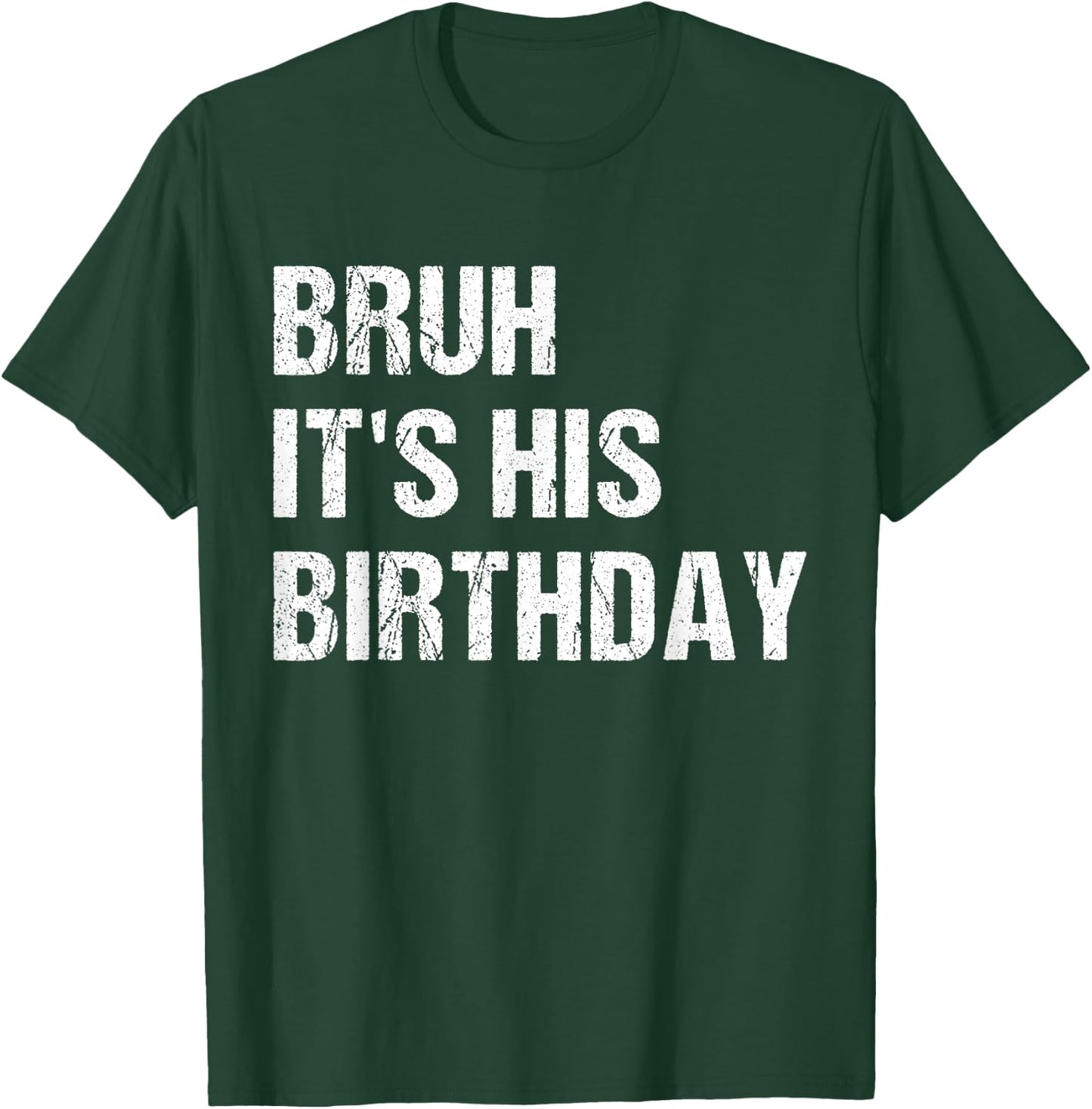 Bruh It's His Birthday Funny Sarcastic bruh birthday T-Shirt - T-Shirt | Forest