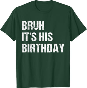 Bruh It's His Birthday Funny Sarcastic bruh birthday T-Shirt - T-Shirt | Forest
