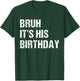 Bruh It's His Birthday Funny Sarcastic bruh birthday T-Shirt - T-Shirt | Forest