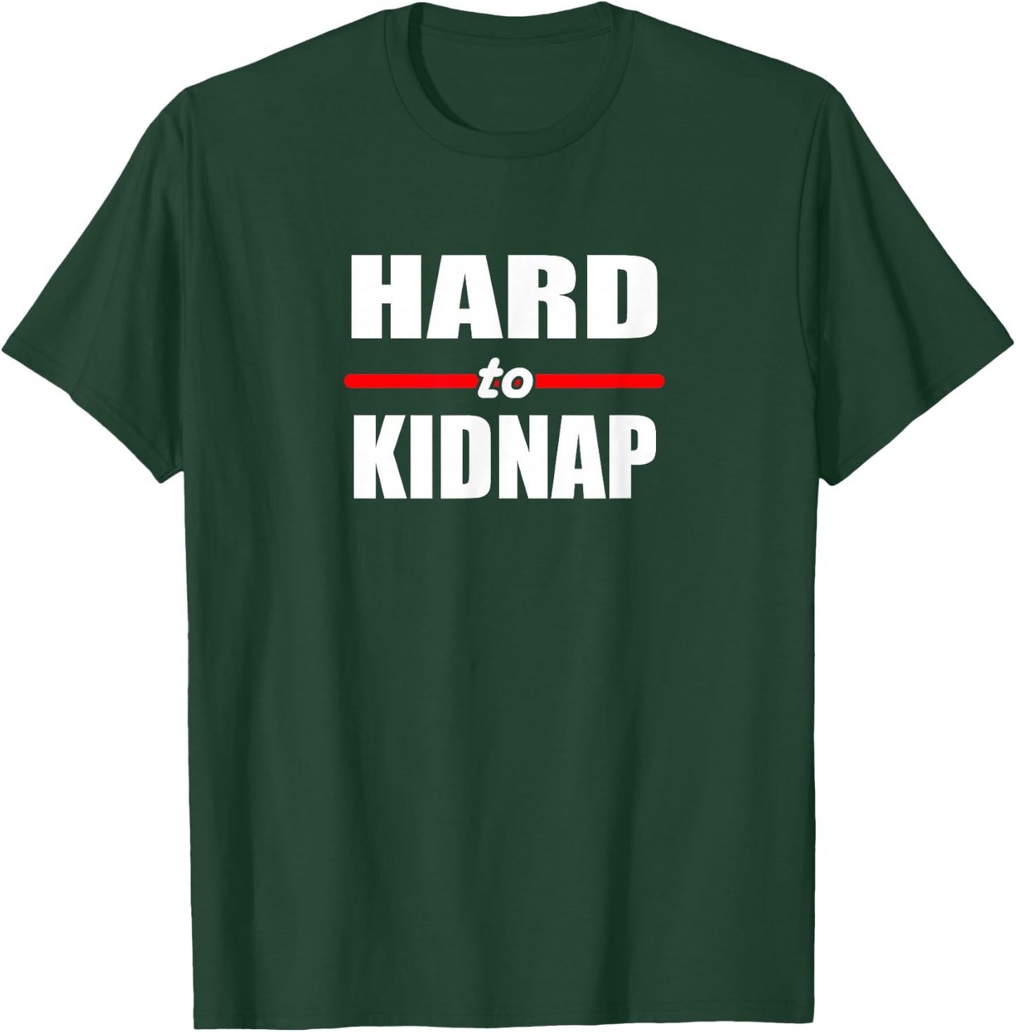 Hard to Kidnap T-Shirt - T-Shirt | Forest