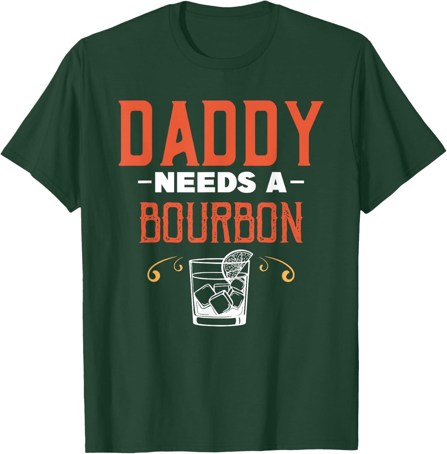 Daddy Needs A Bourbon Alcohol Party Drinking Drinker Drink T-Shirt - T-Shirt | Forest