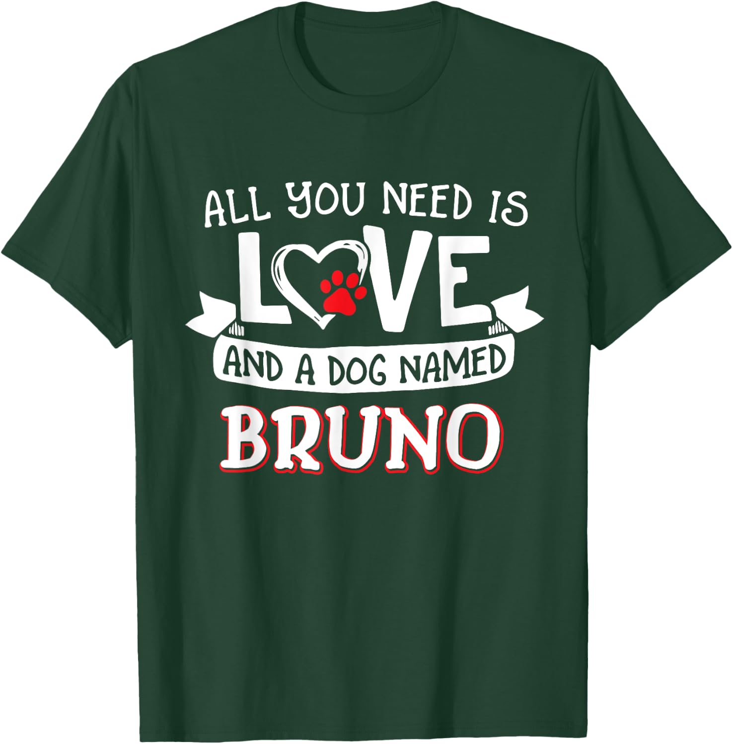 All you need is love and a dog named Bruno small large T-Shirt - T-Shirt | Forest