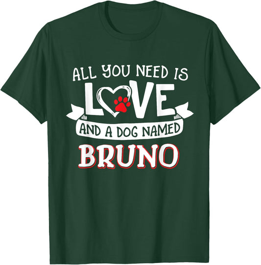 All you need is love and a dog named Bruno small large T-Shirt - T-Shirt | Forest