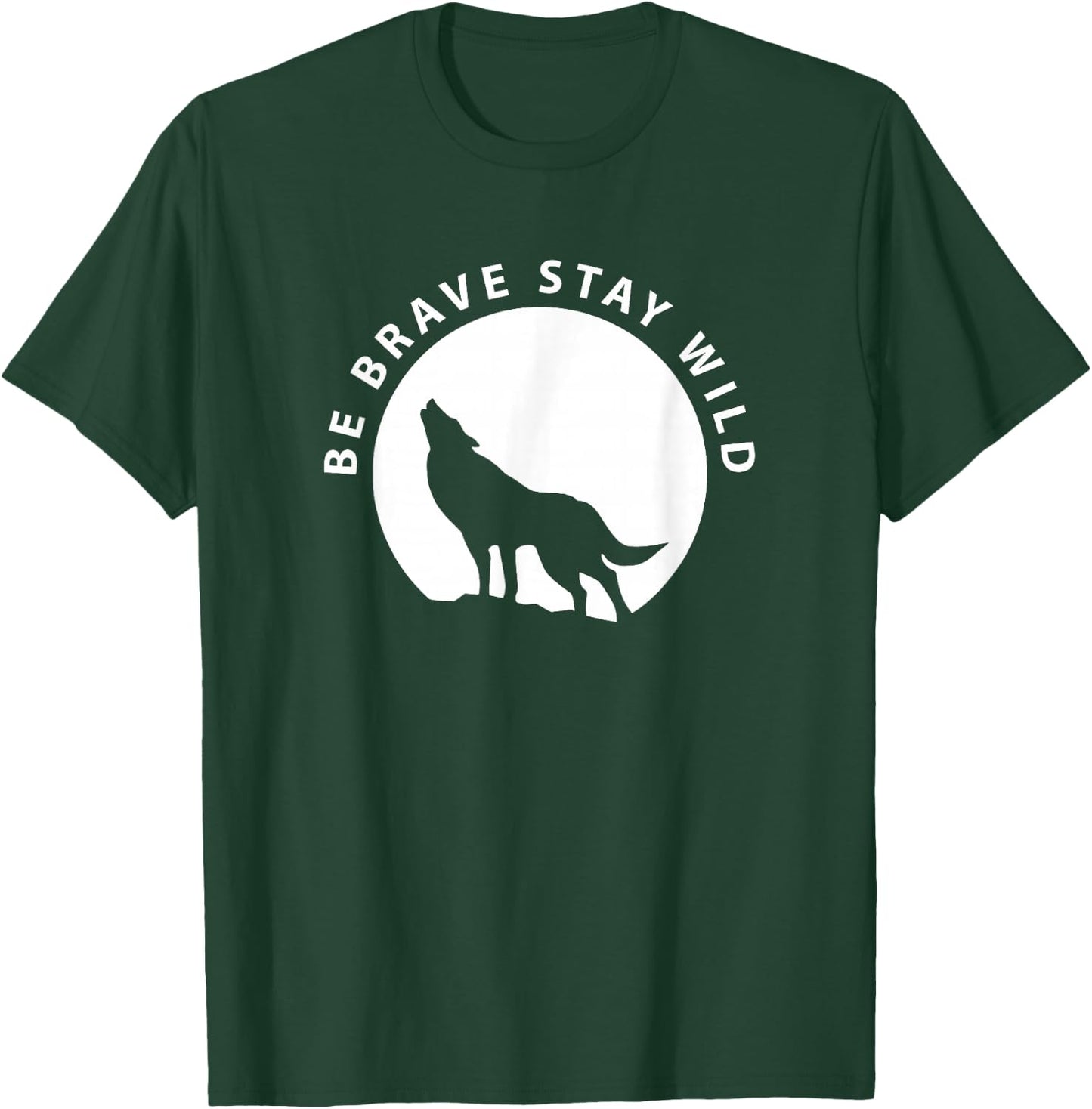 Wolf Be Brave Stay Wild Wilderness Outdoors T-Shirt - T-Shirt | Forest