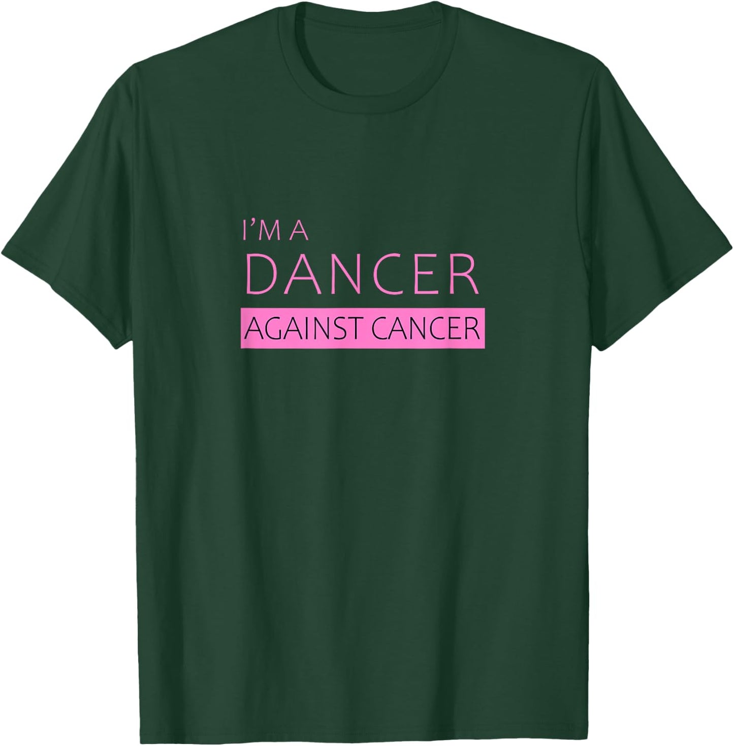 I'm a Dancer Against Cancer | Beautiful T-Shirt - T-Shirt | Forest