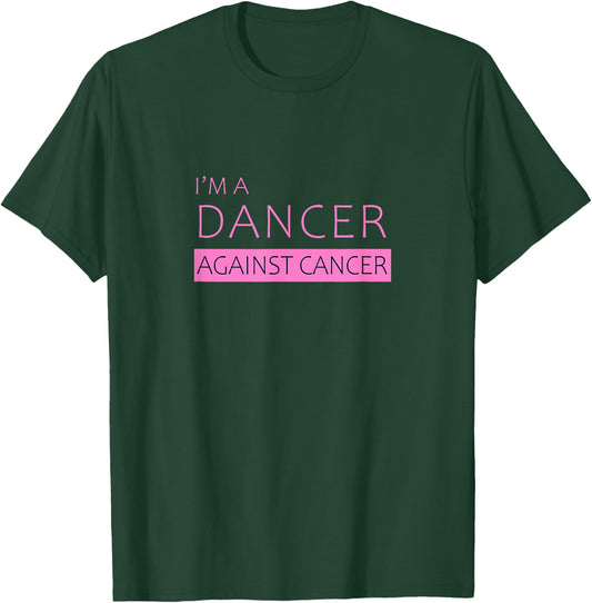 I'm a Dancer Against Cancer | Beautiful T-Shirt - T-Shirt | Forest