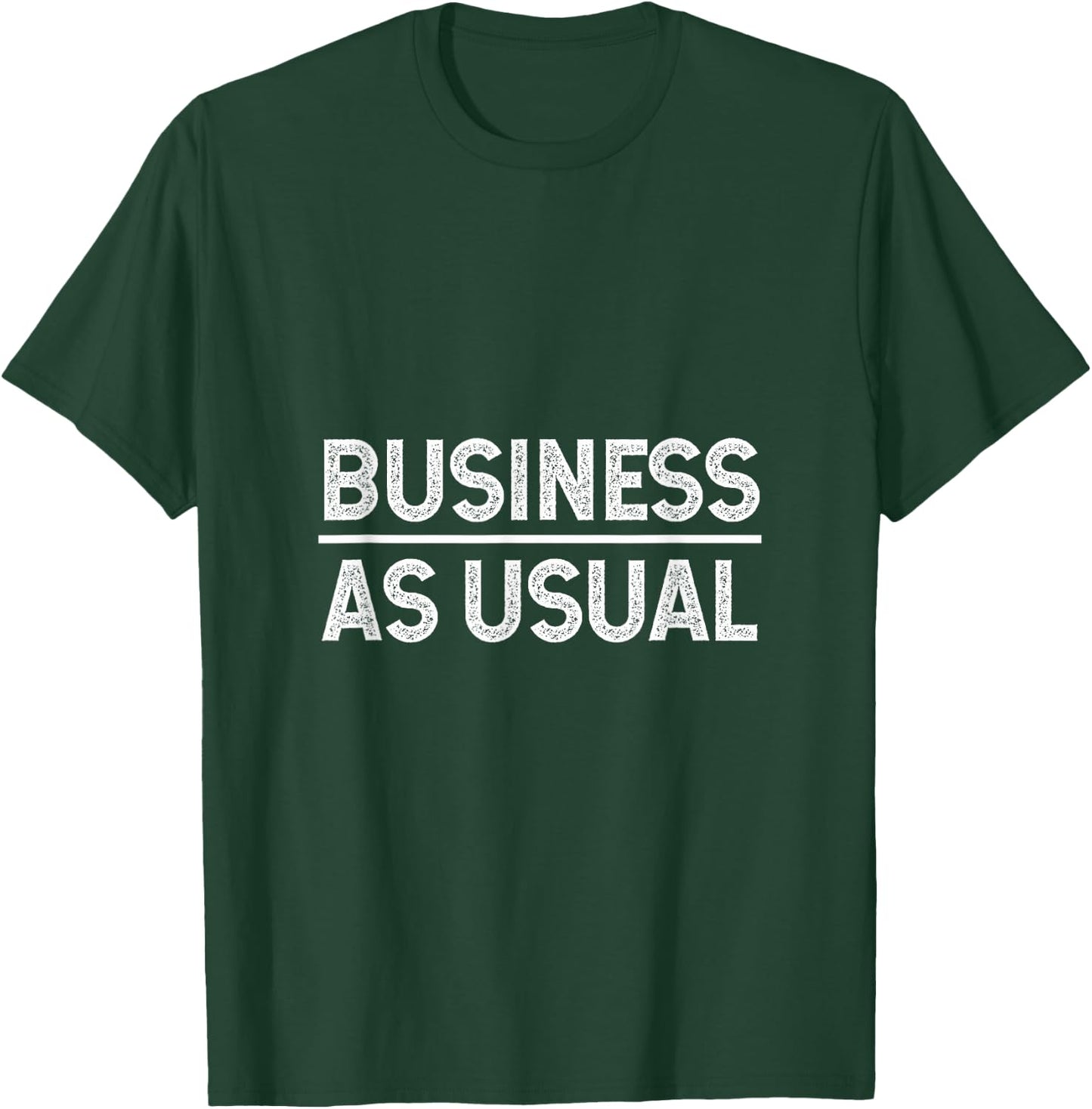 Business as usual T-Shirt - T-Shirt | Forest