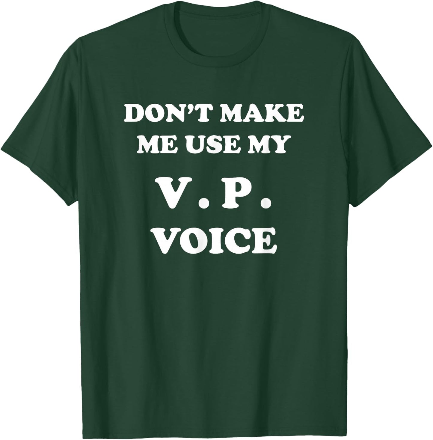 VP - Dont Make Me Use My Voice - Funny Vice President Veep T-Shirt - T-Shirt | Forest
