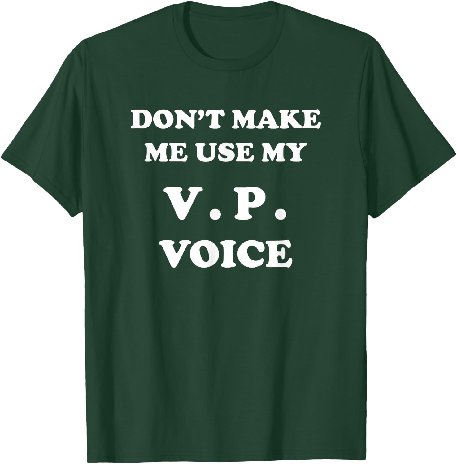 VP - Dont Make Me Use My Voice - Funny Vice President Veep T-Shirt - T-Shirt | Forest