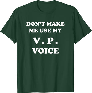 VP - Dont Make Me Use My Voice - Funny Vice President Veep T-Shirt - T-Shirt | Forest