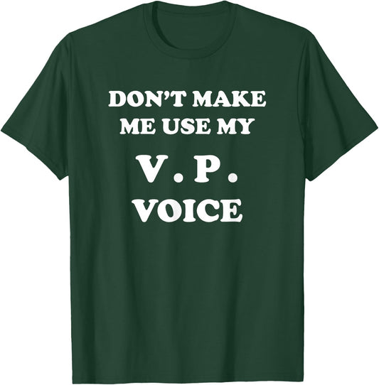 VP - Dont Make Me Use My Voice - Funny Vice President Veep T-Shirt - T-Shirt | Forest