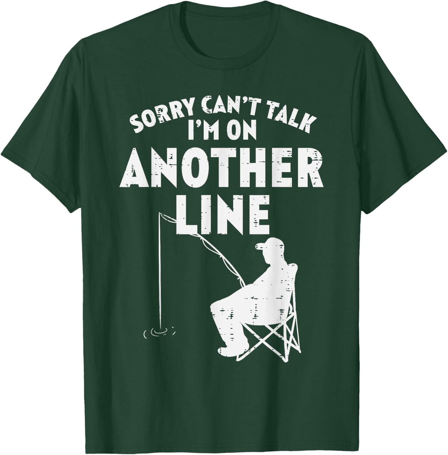 Sorry Cant Talk Another Line Funny Fishing Fisherman Angler T-Shirt - T-Shirt | Forest