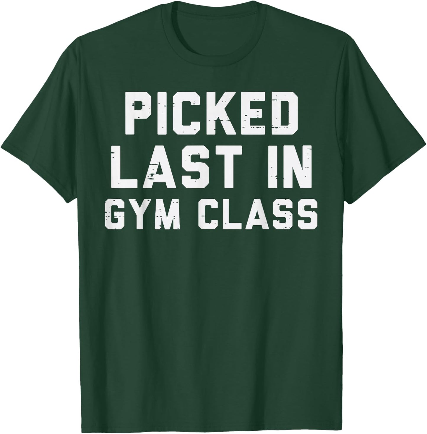 Picked Last In Gym Class Workout Exercise Fitness Men Women T-Shirt - T-Shirt | Forest