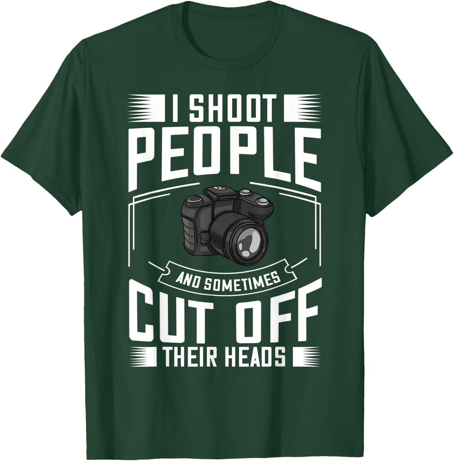 I Shoot People and Sometimes Cut Off Their Heads Gift T-Shirt - T-Shirt | Forest