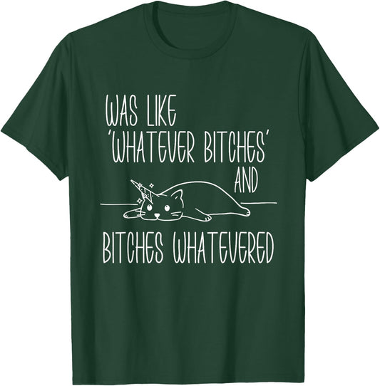 I Was Like Whatever Bitches Whatevered Cat Unicorn Women T-Shirt - T-Shirt | Forest
