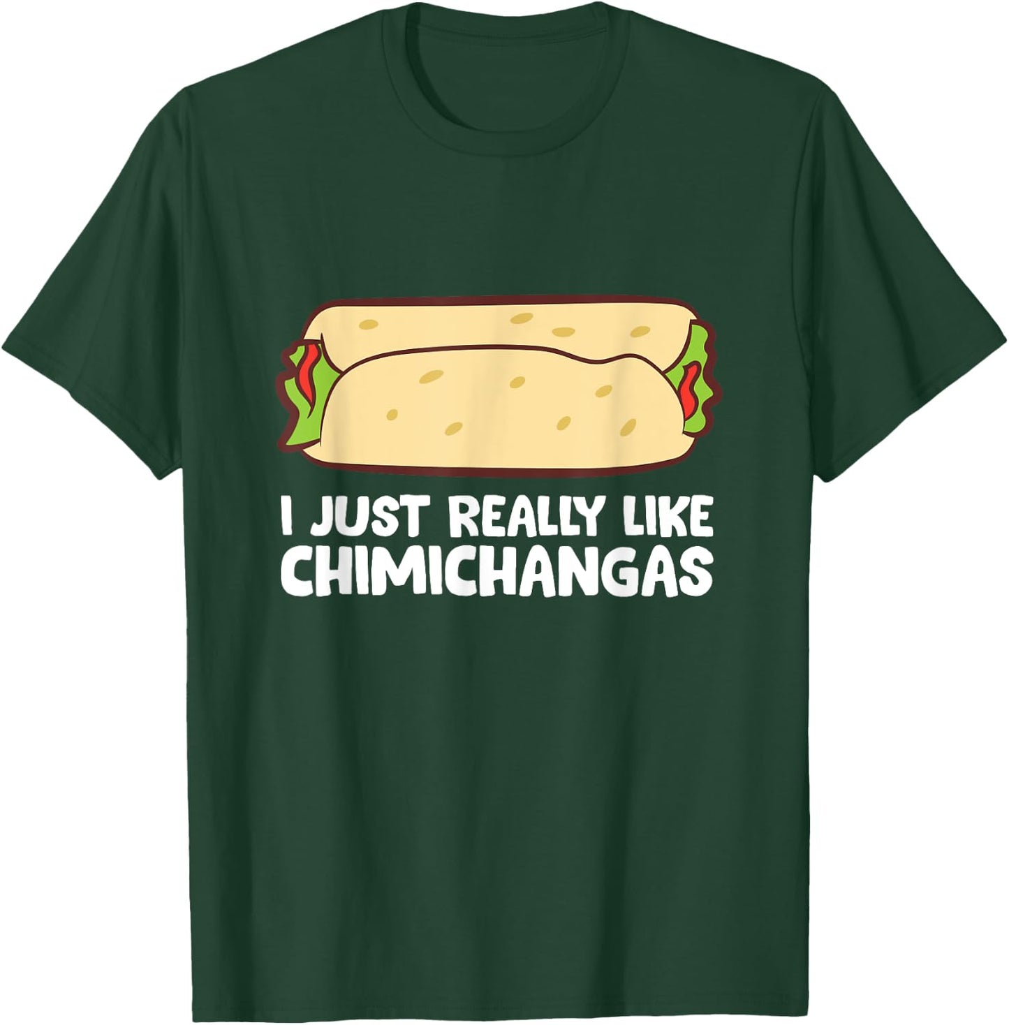 Mexican Chimichangas I Just Really Like Chimichangas T-Shirt - T-Shirt | Forest