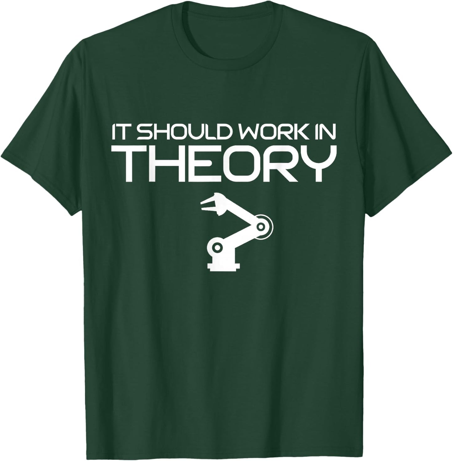 Robotics Engineer It Should Work In Theory Robotics T-Shirt - T-Shirt | Forest