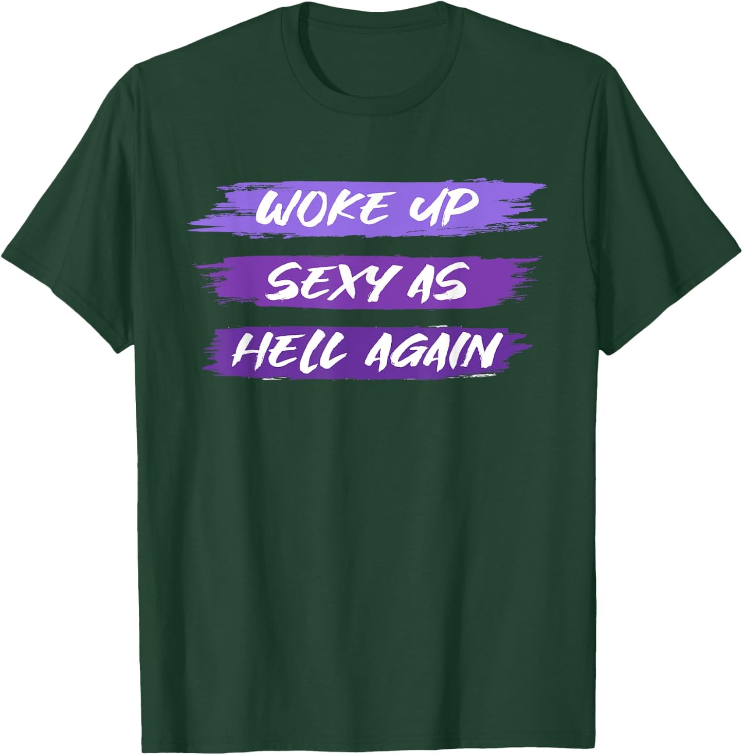 Woke Up Sexy As Hell Again Shirt For Funny Women, Girls Men T-Shirt - T-Shirt | Forest