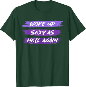 Woke Up Sexy As Hell Again Shirt For Funny Women, Girls Men T-Shirt - T-Shirt | Forest