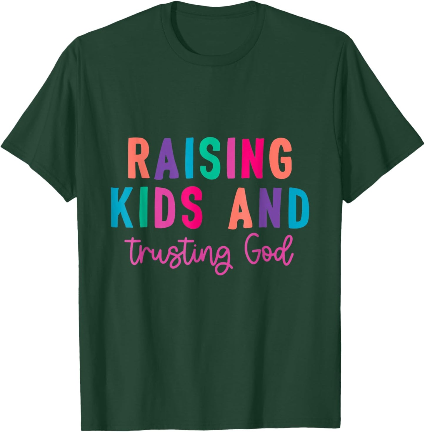 Raising Kids And Trusting God T-Shirt - T-Shirt | Forest