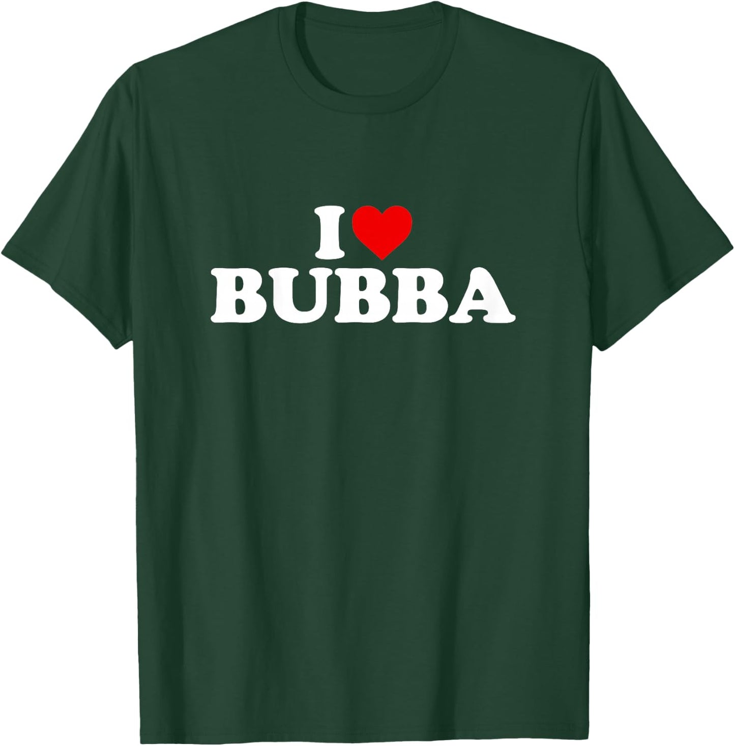 I Love Bubba Design For Boy Girl Toddler Children Youth T-Shirt - T-Shirt | Forest