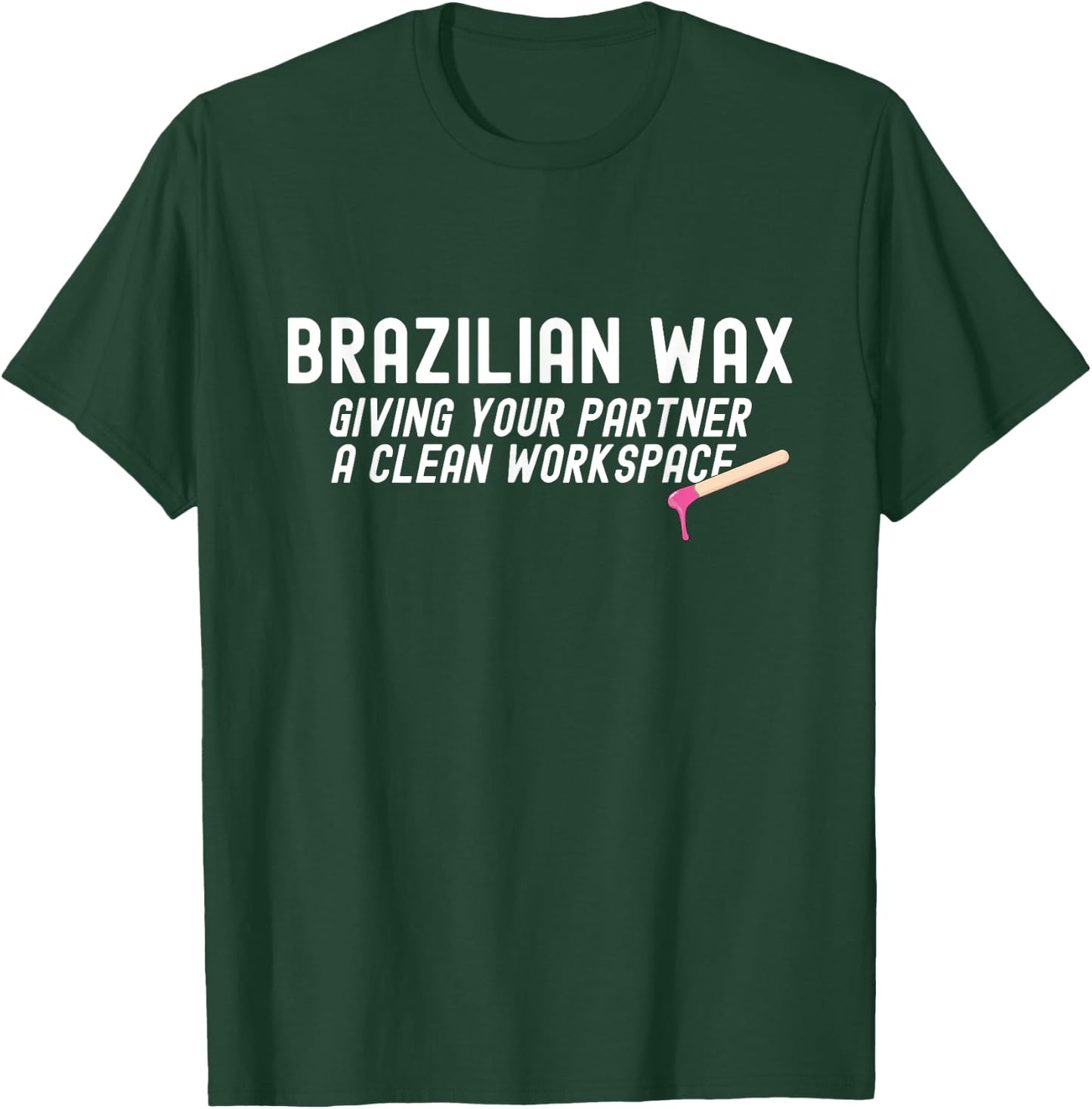 Brazilian Waxing Giving Your Partner Brazilian Waxing T-Shirt - T-Shirt | Forest