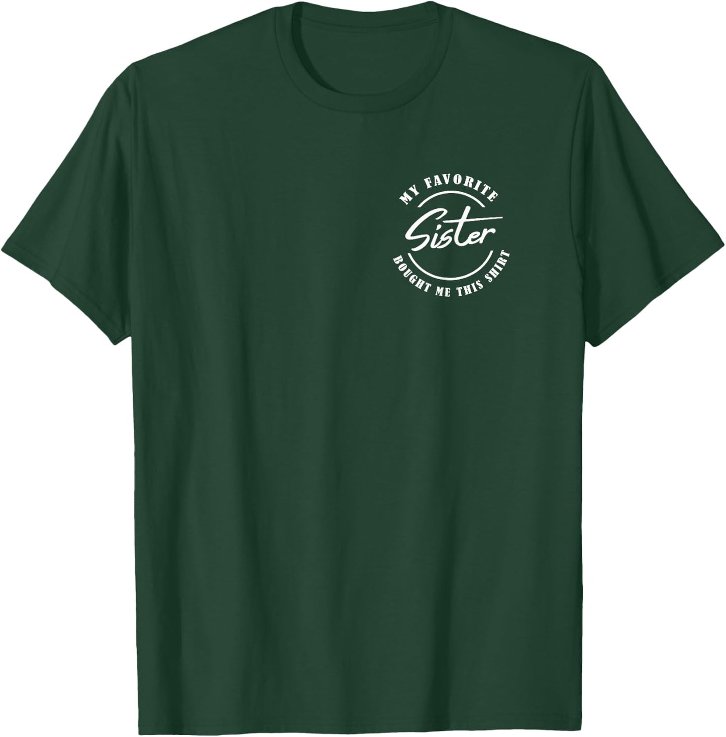 My Favorite Sister Bought Me This Shirt / Siblings Badge T-Shirt - T-Shirt | Forest