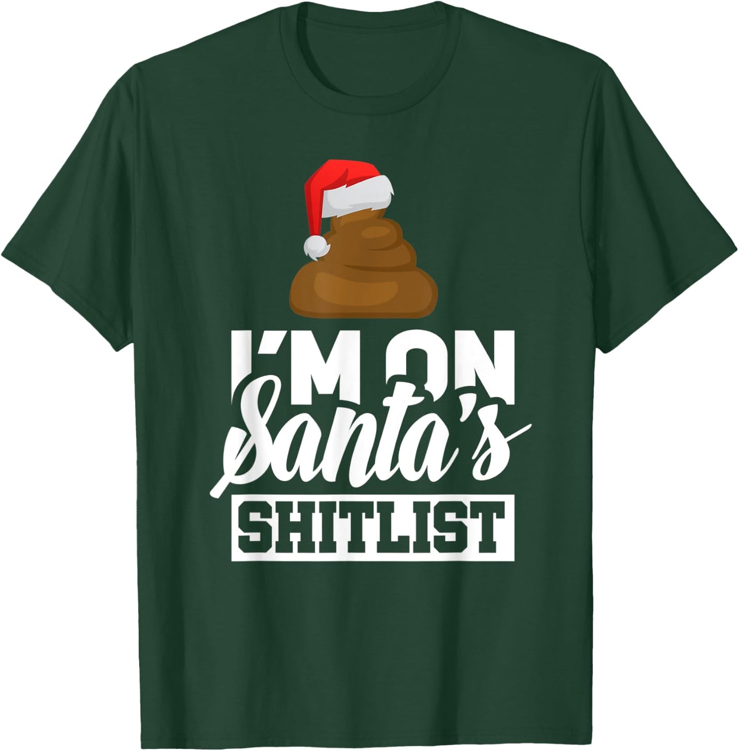 Funny I'm On Santa's Shit List Sassy Santa Claus Christmas T-Shirt - T-Shirt | Forest