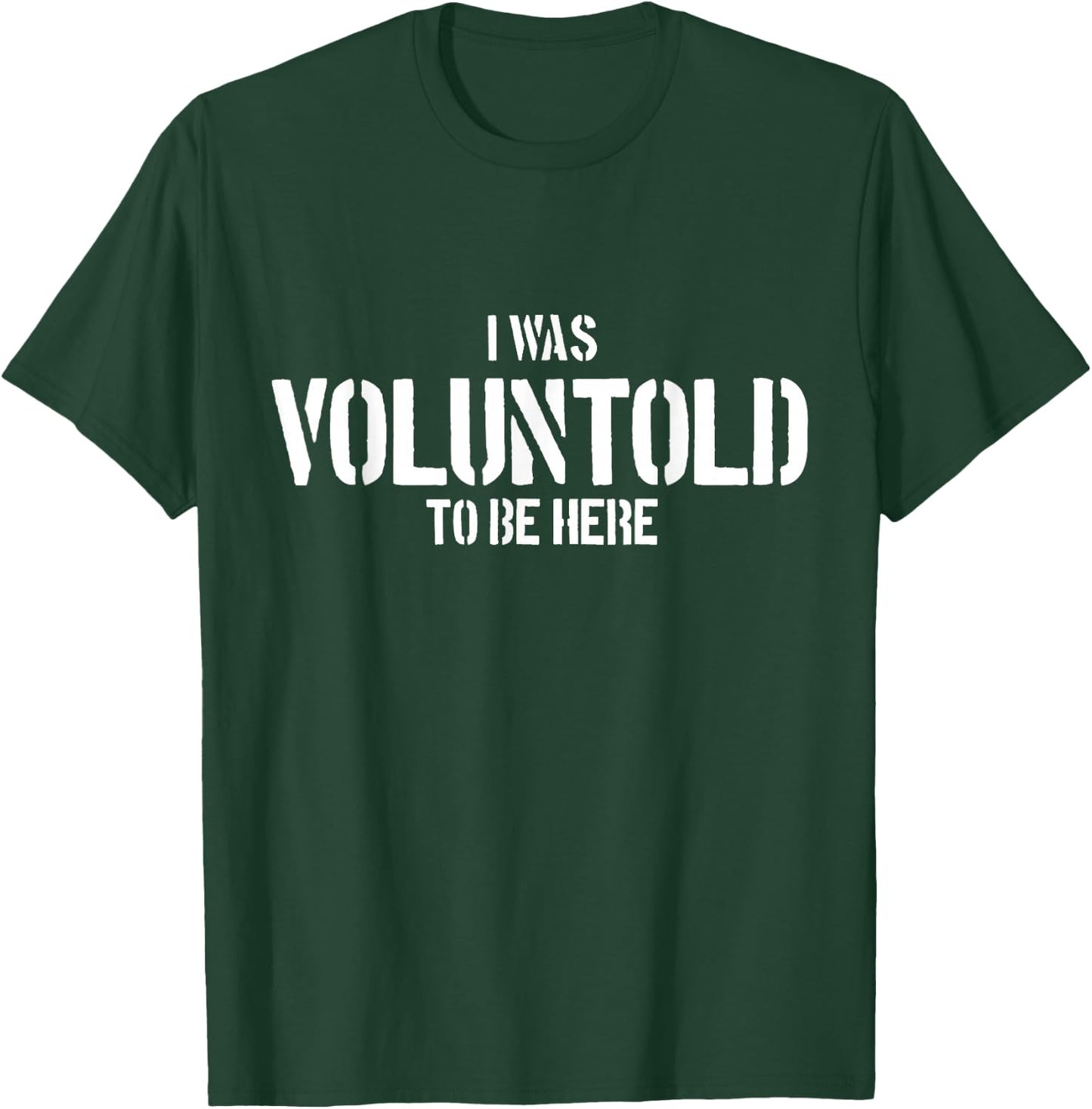 I Was Voluntold To Be Here Funny Veteran Voluntold Staff T-Shirt - T-Shirt | Forest