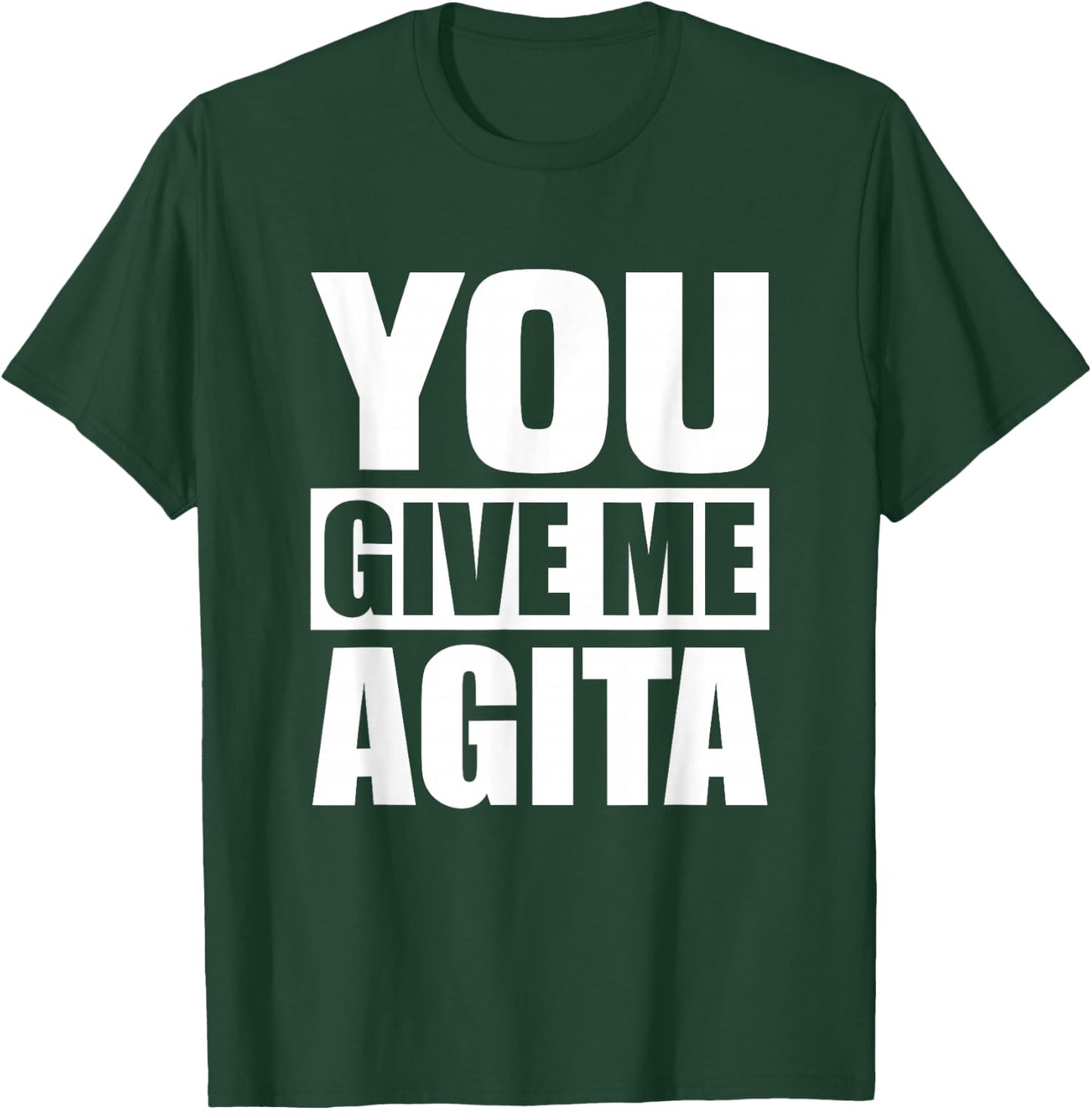 You Give Me Agita Humor Quote Gift T-Shirt - T-Shirt | Forest
