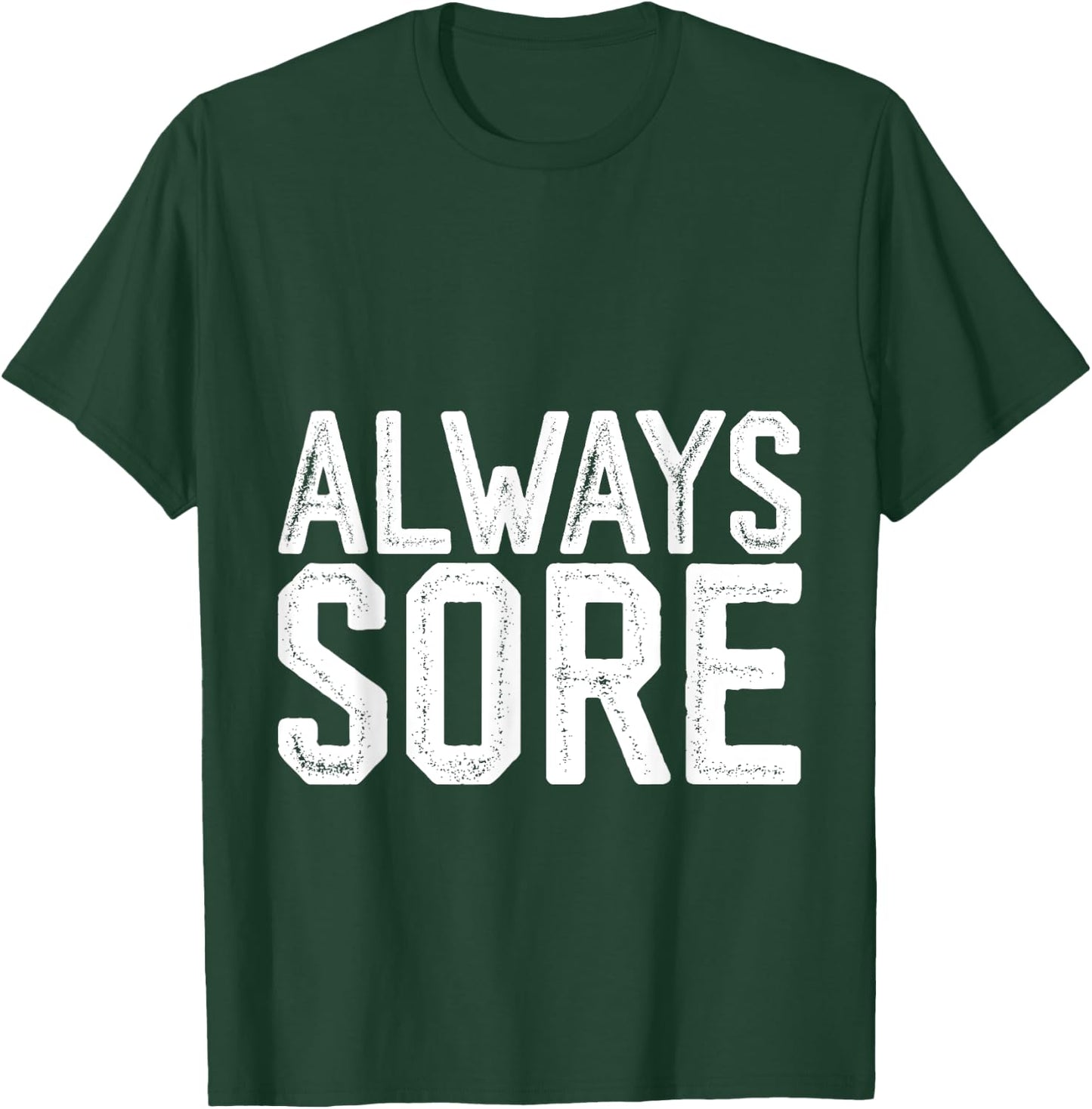 Always Sore T-Shirt - T-Shirt | Forest