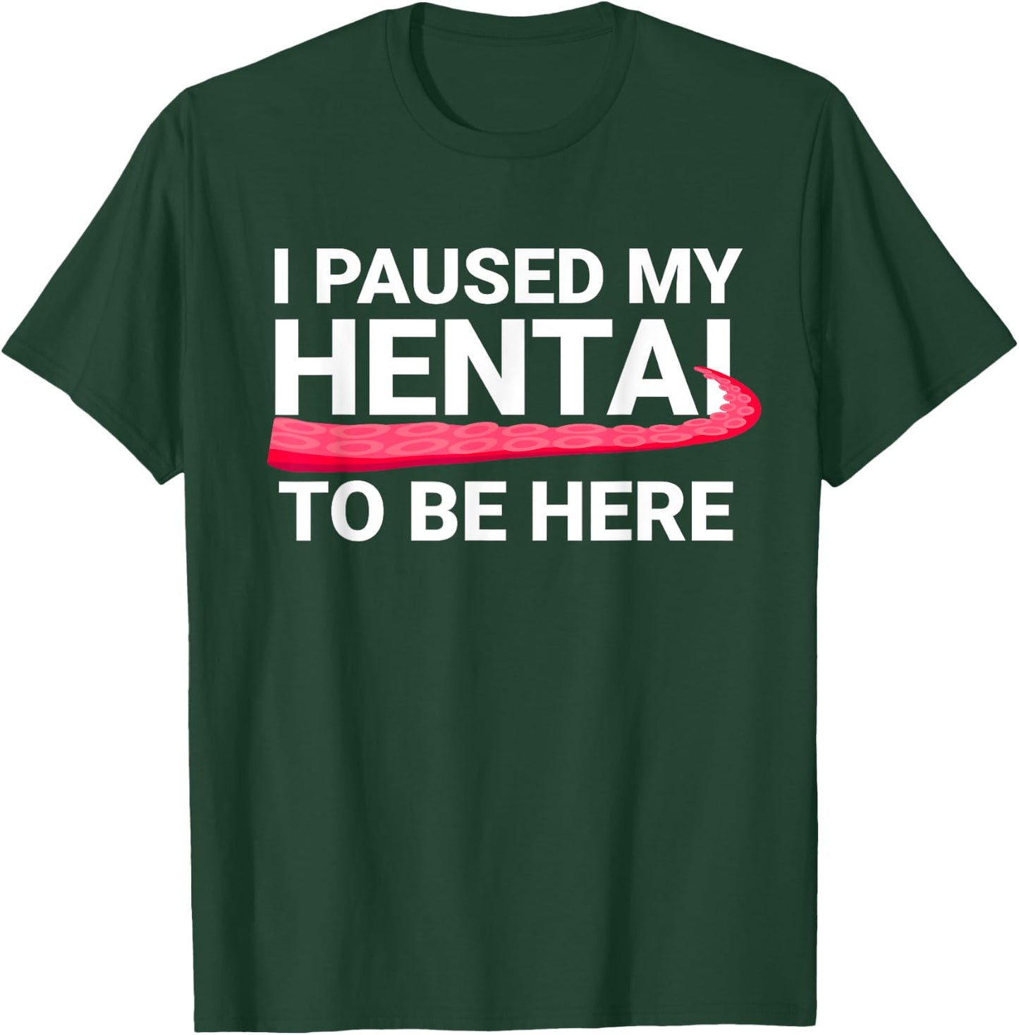 I Paused My Hentai To Be Here Funny Hentai Anime Lover T-Shirt - T-Shirt | Forest