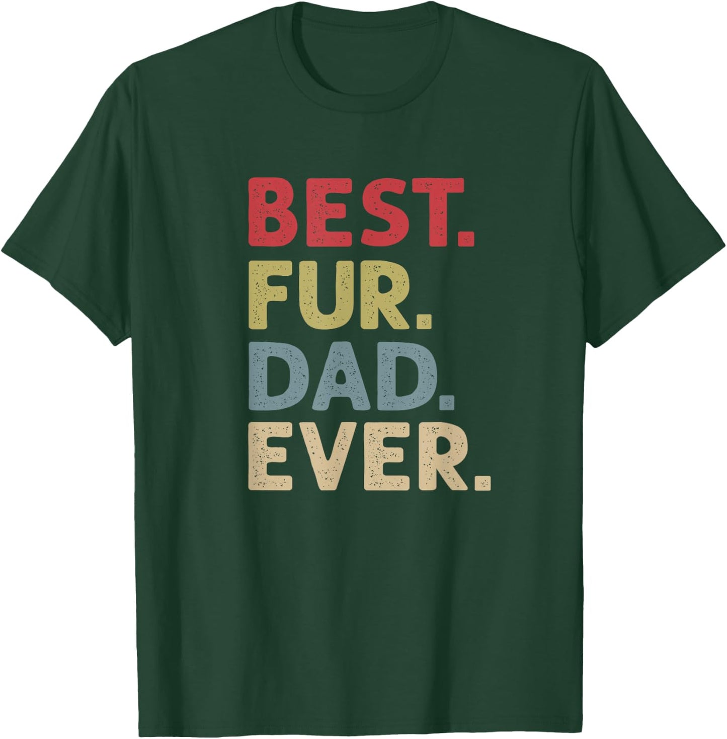 Best Fur Dad Ever Design Cat Daddy or Dog Father T-Shirt - T-Shirt | Forest