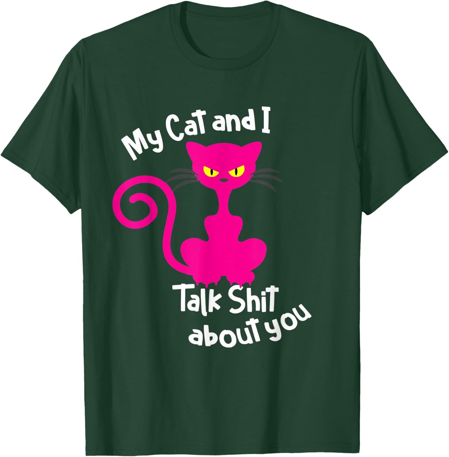 My Cat & I Talk Sh!t About You - Funny Cat Gift Pet Lover Women T-Shirt - T-Shirt | Forest