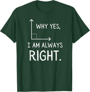 Why Yes, I Am Always Right Funny Geometry Pun T-Shirt - T-Shirt | Forest