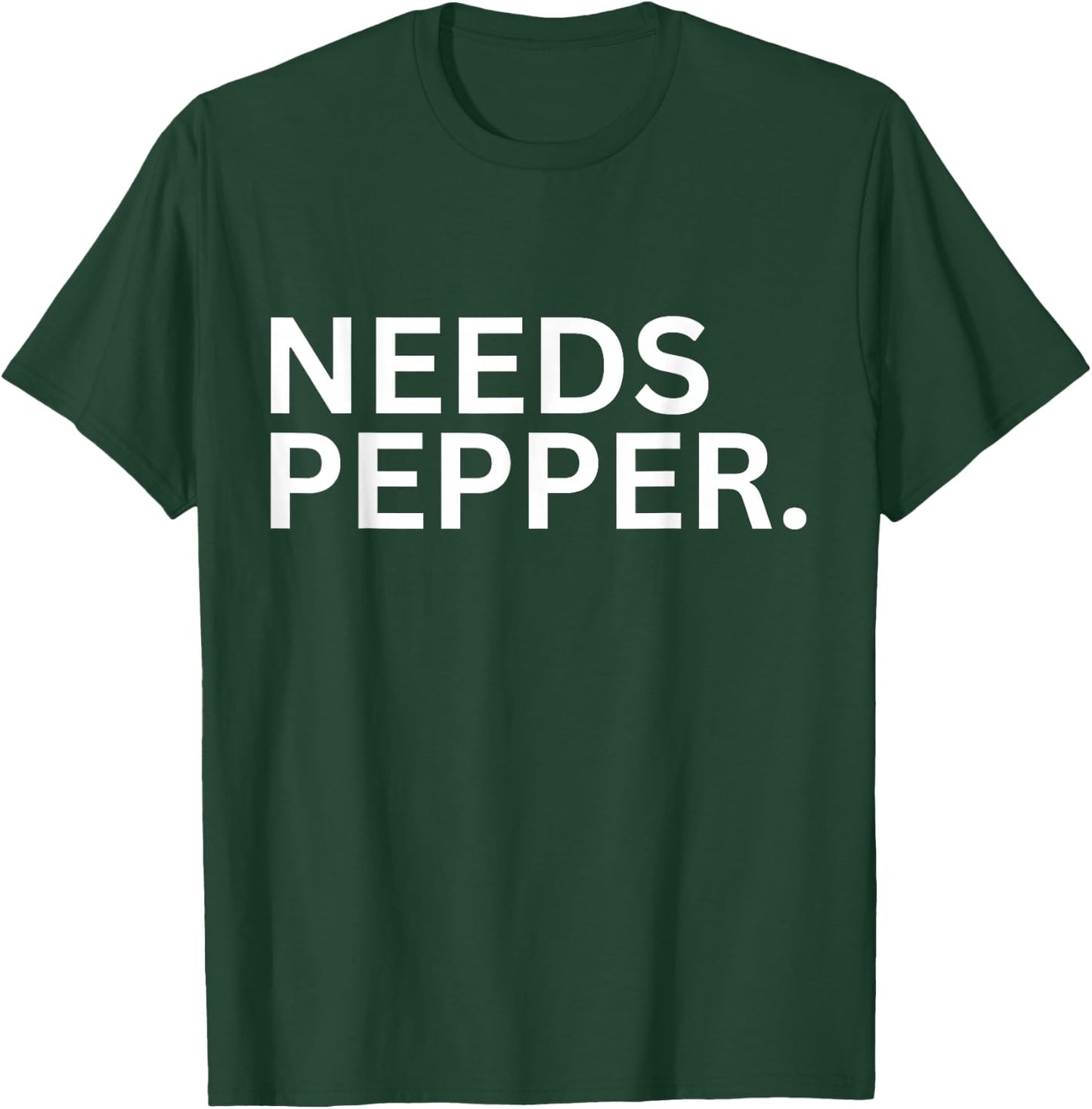 Needs Pepper Funny Cooking Chef Funny Sarcastic Baking T-Shirt - T-Shirt | Forest