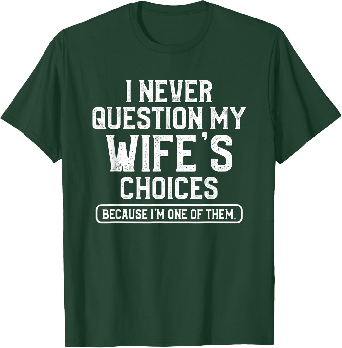 I Never Question My Wife's Choices Funny Dad Husband Father T-Shirt - T-Shirt | Forest