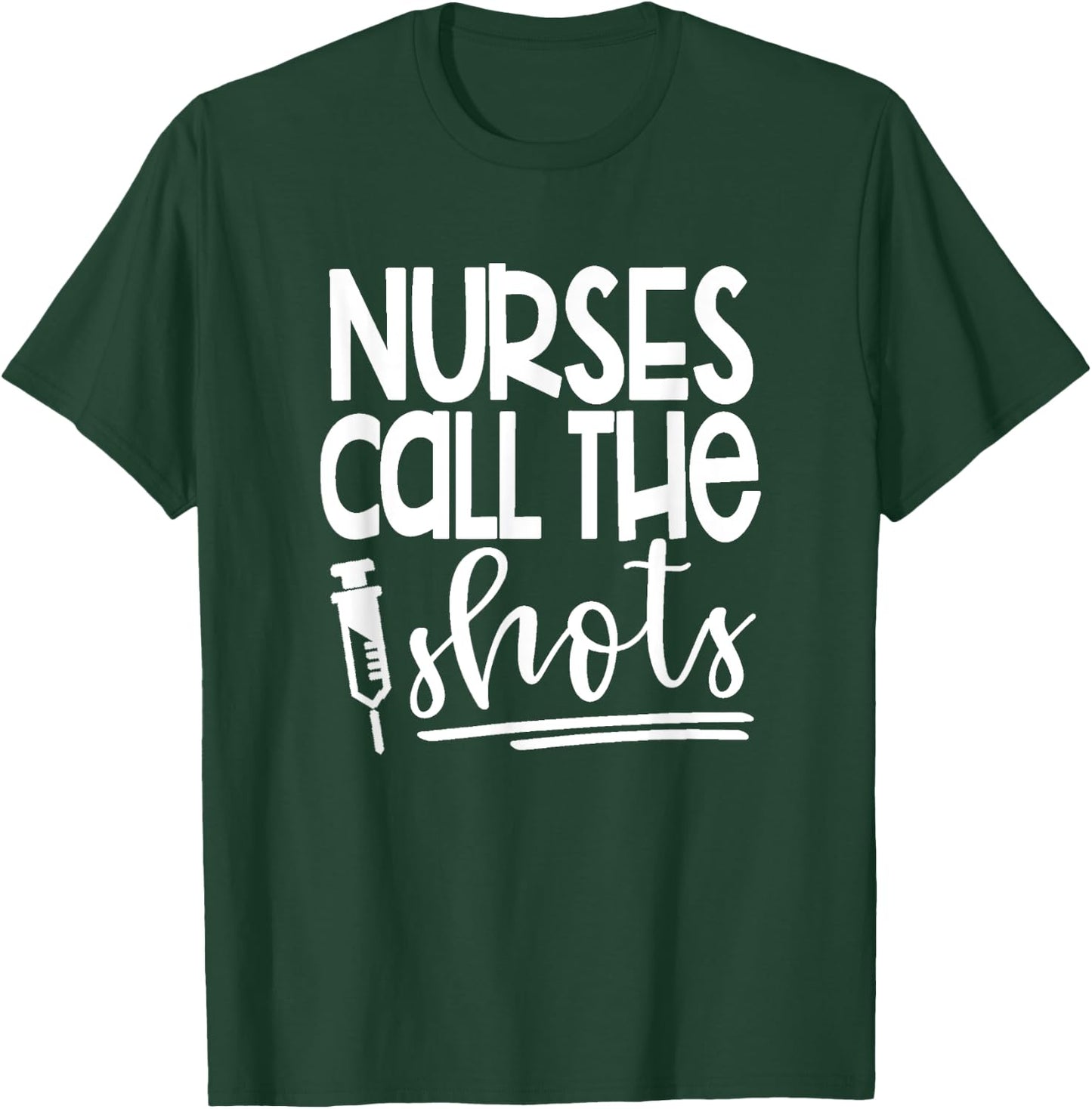 Nurses Call the Shots-Great Gift Nurses, Medical Workers T-Shirt - T-Shirt | Forest