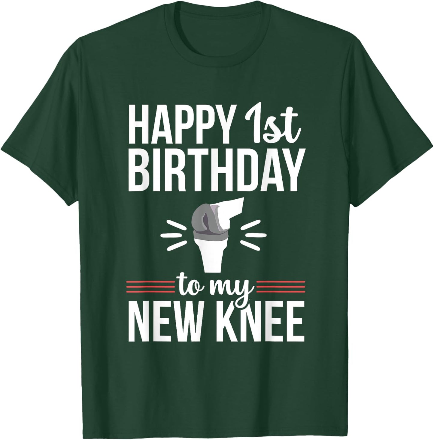 1st Birthday Funny Knee Replacement Surgery Recovery T-Shirt - T-Shirt | Forest