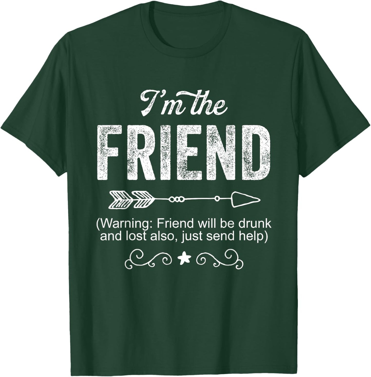 I'm the Friend Funny Drunk Gift Men T-Shirt - T-Shirt | Forest